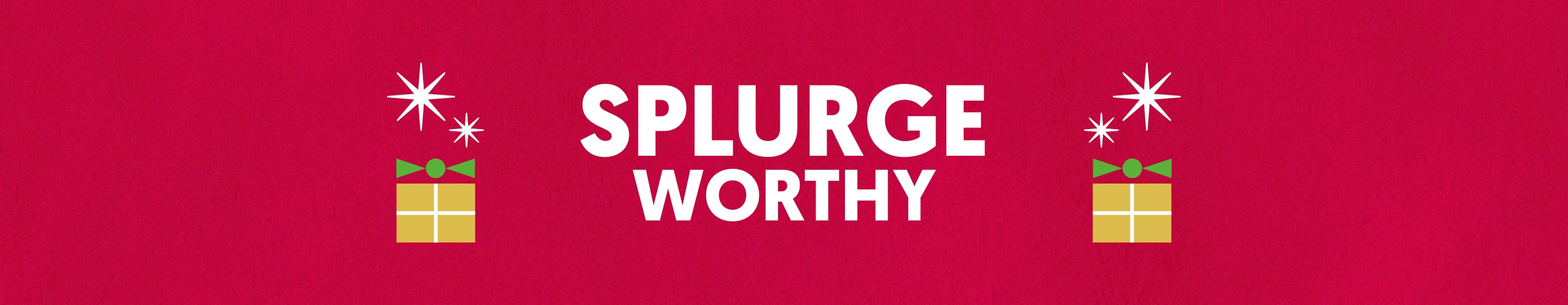 Splurge Worthy Gifts